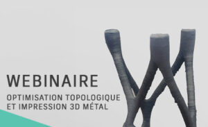 Webinaire optimisation topologique et impression 3D métal