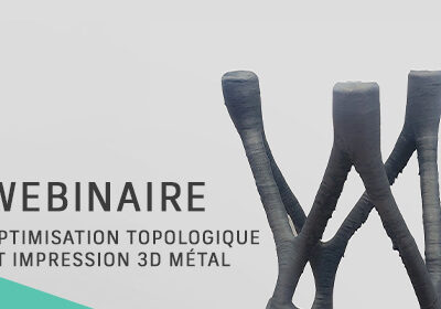 Webinaire optimisation topologique et impression 3D métal