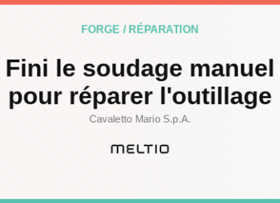 Fini le soudage manuel pour réparer l'outillage Meltio