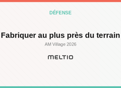Fabriquer au plus près du terrain Meltio