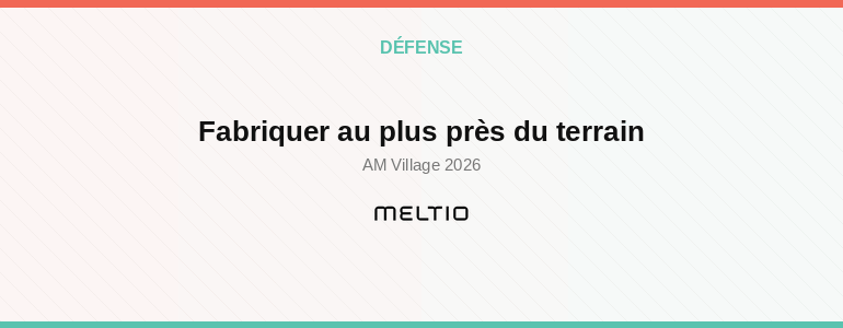 Fabriquer au plus près du terrain Meltio