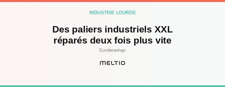 Des paliers industriels XXL réparés deux fois plus vite Meltio